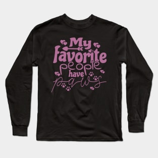 My Favorite People Have Paws, Animal Lover, Dog Lover Quote Long Sleeve T-Shirt